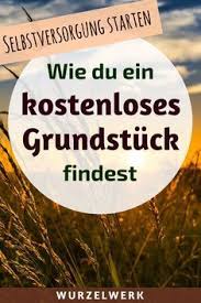Wie Du Kostenlos An Land Fur Deine Selbstversorgung Kommst Naturgarten Grundstuck Finden Selbstversorger Garten