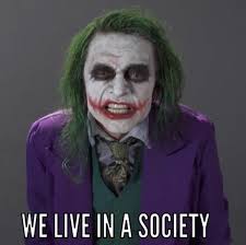 Gamer joker, also known as gamers rise up and we live in a society, is an image macro series featuring depictions of the dc comics supervillain joker accompanied by intentionally edgy or cringeworthy captions. We Live In A Society Gamer Joker Gamers Rise Up We Live In A Society Know Your Meme