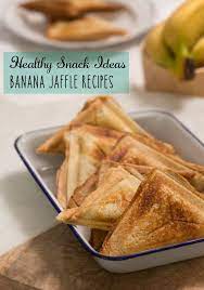 Healthy Snack Ideas Banana Jaffle Recipes The Multitasking Woman Healthy Snacks Recipes Super Healthy Recipes Quick Healthy Snacks