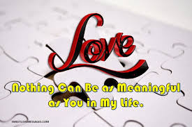 There is nothing as lovely as having you in my life. 100 You Are My World Quotes For Him Or Her Sweet Love Messages