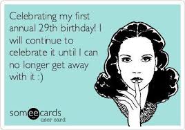 Funny 30th Birthday Meme For Her First Annual 29th Birthday Injeniouslife Birthday Quotes Funny 29th Birthday 30th Birthday Quotes