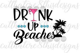 Download Drink Up Beaches Girls Outdoors Summer Fun Drinks Quotes Sayings Cut File Svg Png Eps Dxf For Silhouette Cricut 106857 Cut Files Design Bundles