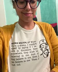 Yesterday @aaronbagley gave me this shirt he made me for Valentine's Day.  It was of a famous quote by baseball player Mookie Wilson. When I saw the  quote recently I was like, “