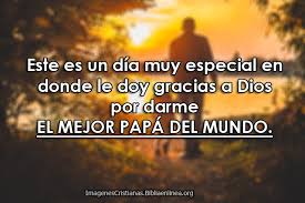 En general, la tradición católica europea lo conmemora el 19 de marzo, día de san josé, padre adoptivo de jesús. Frases Cristianas Para El Dia Del Padre Imagenes Cristianas
