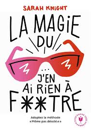 Santé, carrière, argent, relations, désirs… La Magie Du J En Ai Rien A Foutre Ebook De Sarah Knight 9782501116176 Rakuten Kobo Canada