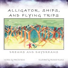 Alligator, Ships, and Flying Trips: Dreams and Daydreams: Bone, Patrick:  9781453561577: Amazon.com: Books