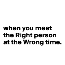 When You Meet The Right Person At The Wrong Time Post By Phuamaxx On Boldomatic
