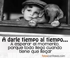 Dale Tiempo Al Tiempo Porque Todo Llega En Su Momento El Momento De Dios Es Bueno Agradable Y Perfecto Quotes En Espanol Quotes Words