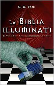 Si no lo tenemos podrás solicitarlo. La Biblia Illuminati El Nuevo Orden Mundial Como Nunca Se Lo Explicaron Ebook Pach C D Amazon Com Mx Tienda Kindle