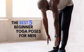 Yoga poses for beginners men. The Best 5 Yoga Poses For Men Just Starting Yogi Goals