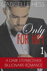 Only for Him: A Dark Stepbrother Billionaire Romance by Gabrielle Hess
