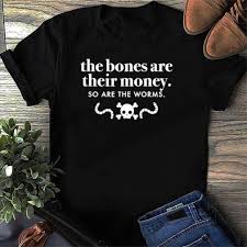 We did not find results for: The Bones Are Their Money So Are The Worms Shirt Usa Trending Store