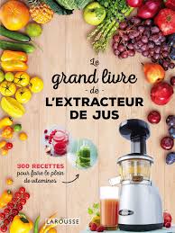 Epingle Par Larousse Cuisine Sur Livres Recette Jus Extracteur Extracteur De Jus Livre De Recettes De Cuisine