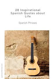 The spanish spelling for each word is on the bottom left with a phonetic. 28 Spanish Quotes About Life That Will Make You Feel Good Paulina On The Road