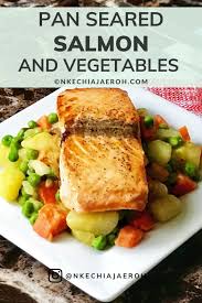Pan Seared Salmon With Vegetables Nkechi Ajaeroh Recipe In 2020 Healthy Salmon Recipes Pan Seared Salmon Seared Salmon Recipes