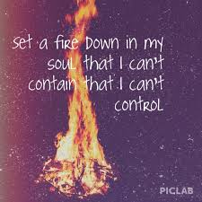 It is used to shape, refine, purify, consume, for heat, for light. Soul On Fire Quotes Quotesgram