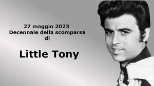 27 maggio 2023: decennale della scomparsa di Little Tony ☆ Italian's News