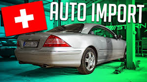 Auto import in die schweiz. So Importiert Man Ein Auto Aus Der Schweiz Rb Engineering Mercedes Benz C215 Cl 500 Youtube