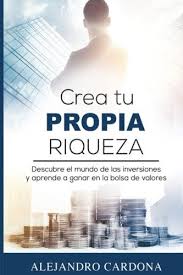 Download Pdf Crea Tu Propia Riqueza Descubre El Mundo De Las Inversiones Y Aprende A Invertir En La Bolsa De Valores Spanish Money Book Business Money Ebook