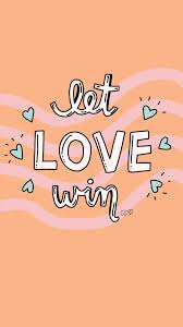 Let Love Win Positive Quotes Cute Quotes Inspirational Words