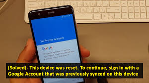 Our method works 99% of the time . Solved This Device Was Reset To Continue Sign In With A Google Account That Was Previously Synced On This Device