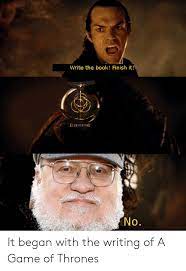 #elden ring #elden ring meme #elden ring news. Write The Book Finish It Elden Ring No It Began With The Writing Of A Game Of Thrones Game Of Thrones Meme On Me Me