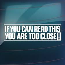 If You Can Read This You Re Too Close Bumper Sticker If You Can Read This You Are Too Close Vinyl Decal External Fitting Check This Awesome Product By Going To Th Car Humor Funny Car Quotes Car Stickers Funny