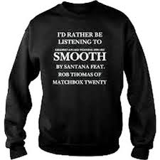 Id Rather Be Listening To Smooth By Santana Sweatshirt In 2020 Sweatshirts Print Clothes Sweatshirt Fashion