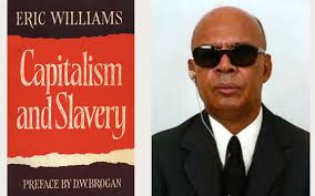 Dr. Eric Williams' “Capitalism and Slavery” finally published in UK eighty  years later