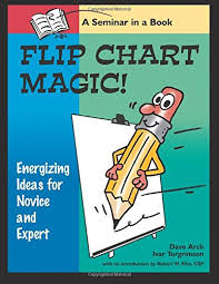 Flip Chart Magic 77 Energizing Ideas For Novices And