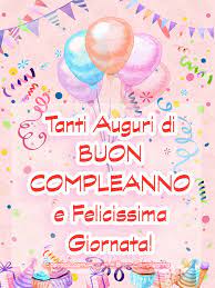 Immagini E Frasi Tanti Auguri Di Buon Compleanno E Felicissima Giornata Auguri Di Buon Compleanno Buon Compleanno Buon Compleanno Foto