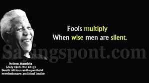Fools Multiply When Wise Men Are Silent Nelson Mandela Quotes Nelson Mandela Mandela
