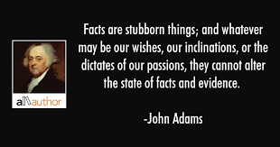 Facts are stubborn things; and whatever may... - Quote