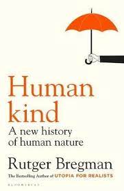 Its bold, sweeping argument will make you rethink what you believe about society. Humankind Rutger Bregman 9781408898949