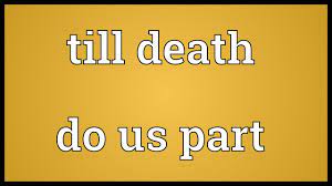 I think it means that the bond of love between this man and any one of his many wives will only be broken when one partner in this relationship dies. Till Death Do Us Part Meaning Youtube