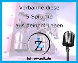 Verbanne Diese 5 Sprüche Aus Deinem Leben Lehrer Zeitde