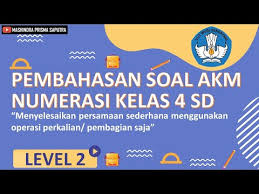 Contoh penilaian akm pai sd. Pembahasan Soal Akm Numerasi Kelas 4 Sd Menyelesaikan Persamaan Sederhana Youtube