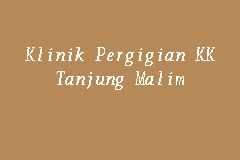 Es liegt ungefähr 70 km heute bezieht sich tanjung malim normalerweise auf das gebiet unter der verwaltung des tanjung malim district council oder von majlis daerah tanjung. Klinik Pergigian Kk Tanjung Malim Klinik Kerajaan Pergigian In Tanjung Malim