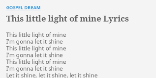 Best sellers for beginner and easy piano sheet music. This Little Light Of Mine Lyrics By Gospel Dream This Little Light Of