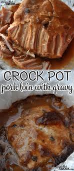 Crock Pot Pork Loin With Gravy Recipes That Crock Recipes Tenderloin Recipes Pork Loin Recipes