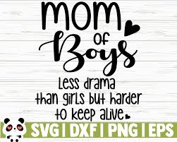 Download Motherhood Svg Mom Life Svg Mom Quote Svg Mom Of Boys Svg Mom Of Boys Less Drama Than Girls But Harder To Keep Alive Funny Mom Svg Clip Art Art Collectibles