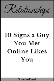If you are planning on meeting him be in a public place tell at least 2 people you are going and take a friend. 10 Signs A Guy You Met Online Likes You Twelve Feeds Signs Guys Like You Good Girl Quotes Meeting You Quotes