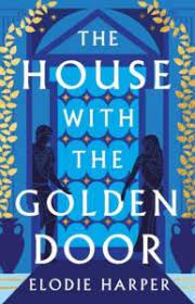 Voicing Silent Stories: Elodie Harper's The House with the Golden Door -  Historical Novel Society