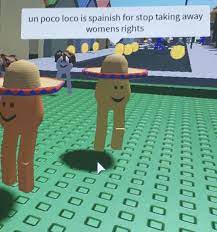 You make me un poco loco. You Make Me Un Poco Loco Funny Memes Stupid Memes Roblox Memes