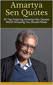 Born 3 november 1933) is an indian economist and philosopher, who since 1972 has taught and worked in the united kingdom and the united states.sen has made contributions to welfare economics, social choice theory, economic and social justice, economic theories of famines, decision theory, development economics, public health, and measures of. Amartya Sen Quotes 45 Top Inspiring Amartya Sen Quotes Worth Knowing You Should Know Kindle Edition By Diana Religion Spirituality Kindle Ebooks Amazon Com