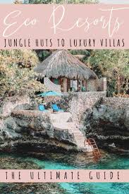 Unsure Of What Makes An Eco Resort Eco This Guide Explains The Ins And Outs Of Eco Resorts Their Values Ethics C Eco Friendly Travel Eco Travel Ecotourism