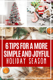 6 Tips For Keeping The Holidays Simple Simplicity Meaning Holiday Simplify Christmas Christmas Feeling