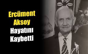 Ercüment Aksoy, hayatını kaybetti