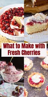 What To Make With Fresh Cherries Cherry Recipes Dessert Fresh Cherry Recipes Fresh Cherry Dessert