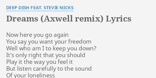 Listen to thunder only happens when it's raining in full in the spotify app. Dreams Axwell Remix Lyrics By Deep Dish Feat Stevie Nicks Now Here You Go